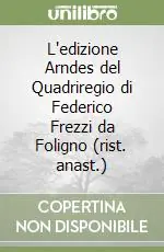 L‘edizione Arndes del Quadriregio di Federico Frezzi da Foligno (rist. anast.) Prezzo Basso
