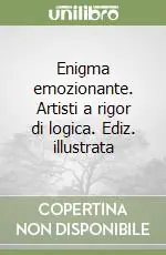 Enigma emozionante. Artisti a rigor di logica. Ediz. illustrata Occasione