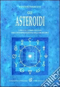 Gli asteroidi. I piccoli corpi celesti nell‘interpretazione dell‘oroscopo Subito Disponibile