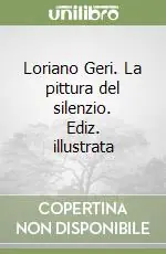 Popolare Loriano Geri. La pittura del silenzio. Ediz. illustrata