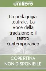 Vendita Finale La pedagogia teatrale. La voce della tradizione e il teatro contemporaneo