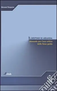 Consegna Rapida Il destino di Arianna. Manuale per l‘uso critico delle linee guida
