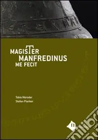 Pagamento Sicuro Magister manfredinus me fecit. Testo latino e italiano. Ediz. illustrata
