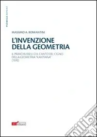 L‘invenzione della geometria. Il primo Russell o il canto del cigno della geometia «kantiana» Compra Oggi Stesso