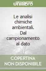 Ultime Pezzi Le analisi chimiche ambientali. Dal campionamento al dato