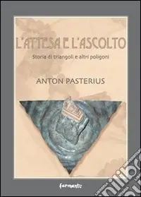 Acquista Ora L‘attesa e l‘ascolto. Storia di triangoli e altri poligoni
