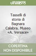Affare Tasselli di storia di Bagnara Calabra. Museo «A. Versace»