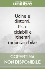 Udine e dintorni. Piste ciclabili e itinerari mountain bike Offerta