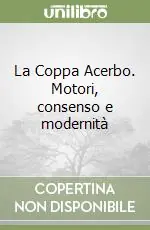 Ultime Pezzi La Coppa Acerbo. Motori, consenso e modernità