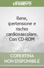 Occasione Imperdibile Rene, ipertensione e rischio cardiovascolare. Con CD-ROM