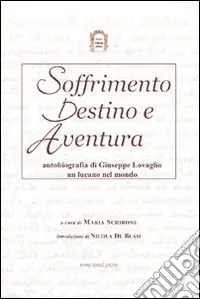 Soffrimento destino e avventura. Autobiografia di Giuseppe Lovaglio un lucano nel mondo Prezzo Conveniente