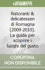Ristoranti & delicatessen di Romagna (2009-2010). La guida per scoprire i luoghi del gusto Vendita Finale