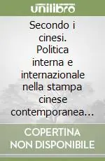 Offerta Secondo i cinesi. Politica interna e internazionale nella stampa cinese contemporanea (2006-2009)