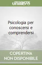 Psicologia per conoscersi e comprendersi Super Prezzo