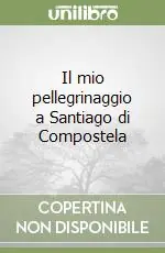Il mio pellegrinaggio a Santiago di Compostela Promozione Esclusiva