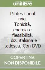 Offerta Pilates con il ring. Tonicità, energia e flessibilità. Ediz. italiana e tedesca. Con DVD
