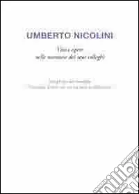 Umberto Nicolini. Vita e opere nelle memorie dei suoi colleghi. Ediz. multilingue Solo Oggi