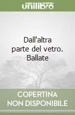 Dall‘altra parte del vetro. Ballate Nuovo Arrivo