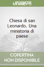 Chiesa di san Leonardo. Una ministoria di paese Super Prezzo