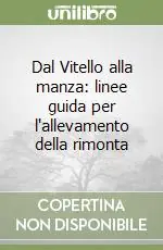 Dal Vitello alla manza linee guida per l‘allevamento della rimonta Ultima Occasione