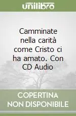 Camminate nella carità come Cristo ci ha amato. Con CD Audio Occasione Imperdibile