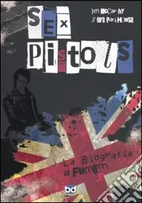 Offerta Lampo Sex Pistols. La biografia a fumetti