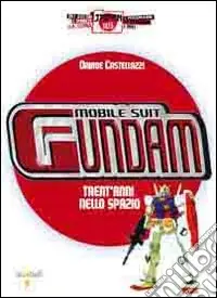 Quantità Limitata Mobile Suit Gundam. Trent‘anni nello spazio