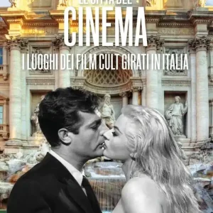 Le città del cinema. I luoghi dei film cult girati in Italia Prezzo Di Fabbrica