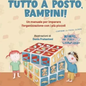 Offerta Lampo Tutto a posto, bambini! Un manuale per imparare l‘organizzazione con i più piccoli. Ediz. illustrata