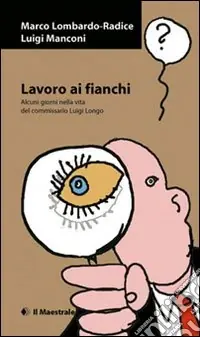 Compra Adesso Lavoro ai fianchi. Alcuni giorni nella vita del commissario Luigi Longo