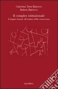 Il complex istituzionale. Il doppio legame all‘origine della conoscenza Reso Gratuito