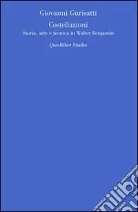 Acquista Ora Costellazioni. Storia, arte e tecnica in Walter Benjamin