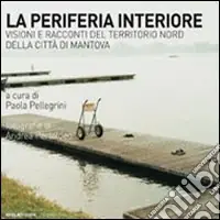La periferia interiore. Visioni e racconti del territorio nord della città di Mantova Promo Stagionale