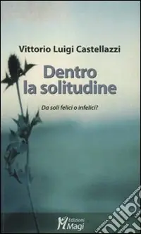 Dentro la solitudine. Da soli felici o infelici? Solo Oggi