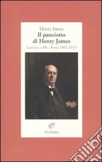 Il panciotto di Henry James. Lettere a Mrs. Ford 1907-1915 Novità