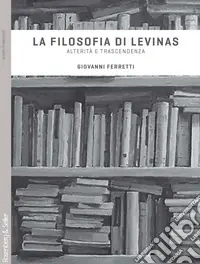 La filosofia di Levinas. Alterità e trascendenza Offerta Del Giorno
