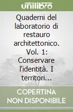 Quaderni del laboratorio di restauro architettonico. Vol. 1 Conservare l‘identità. I territori dell‘architettura Offerta Lampo