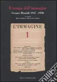 Il Tempo dell‘immagine. Cesare Brandi 1947-1950 Scelto Dai Clienti