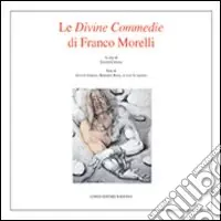 Occasione Imperdibile Le divine commedie di Franco Morelli. Catalogo della mostra. Ediz. illustrata