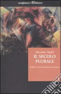 Il secolo plurale. Profilo di storia letteraria novecentesca Offerta Speciale