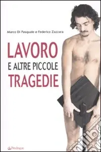 Lavoro e altre piccole tragedie Esclusivo