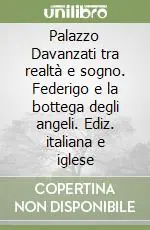 Occasione Imperdibile Palazzo Davanzati tra realtà e sogno. Federigo e la bottega degli angeli. Ediz. italiana e iglese
