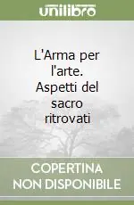 L‘Arma per l‘arte. Aspetti del sacro ritrovati Affare