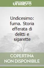Nuovo Arrivo Undicesimo fuma. Storia efferata di delitti e sigarette