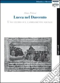 Lucca nel Duecento. Uno studio sul cambiamento sociale Nuova Collezione