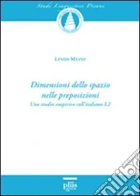 Dimensioni dello spazio nelle preposizioni. Uno studio empirico sull‘italiano L2. Vol. 12 Solo Oggi