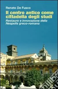 Occasione Imperdibile Il Centro antico come cittadella degli studi. Restauro e innovazione della Neapolis greco-romana