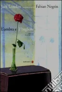L‘ombra e il bagliore da Jack London. Ediz. illustrata Prezzo Basso
