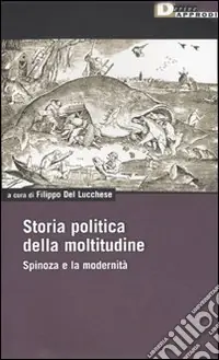 Nuovo Arrivo Storia politica della moltitudine. Spinoza e la modernità