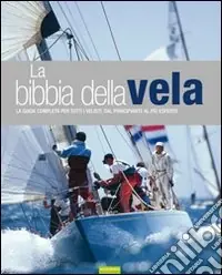 La Bibbia della vela. La guida completa per tutti i velisti, dal principiante al più esperto Compra Oggi Stesso